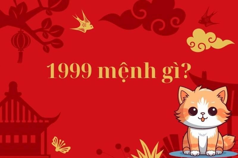 Sinh năm 1999 thuộc mệnh gì