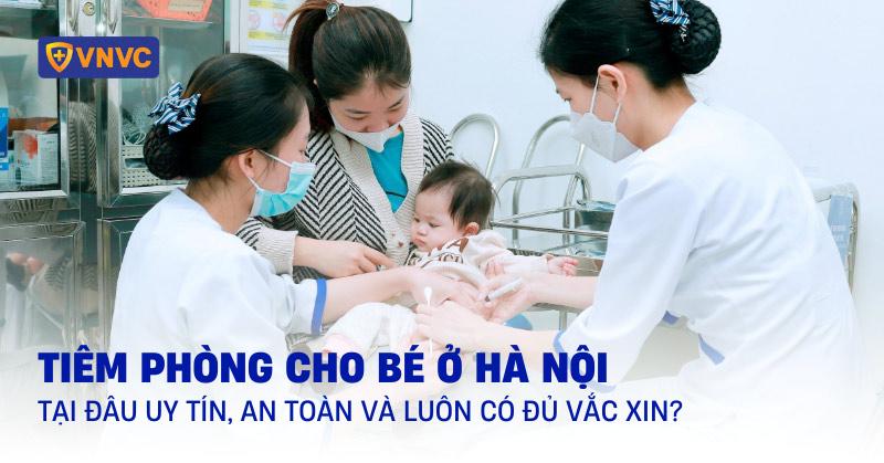 tiêm phòng cho bé ở đâu Hà Nội