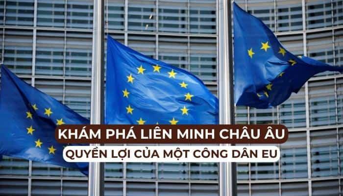 Liên minh châu Âu là gì? Họ trao quyền lợi gì cho công dân