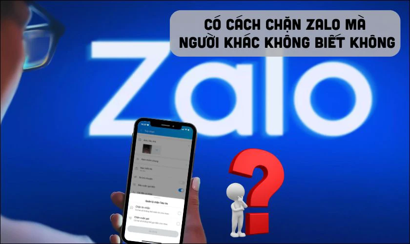 Có cách chặn Zalo mà người khác không biết hay không?