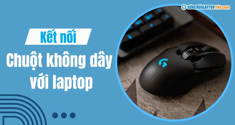 Hướng dẫn kết nối chuột không dây với laptop