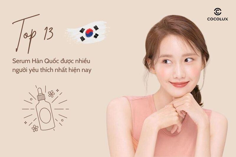 Review top 13 serum Hàn Quốc được nhiều người yêu thích nhất hiện nay