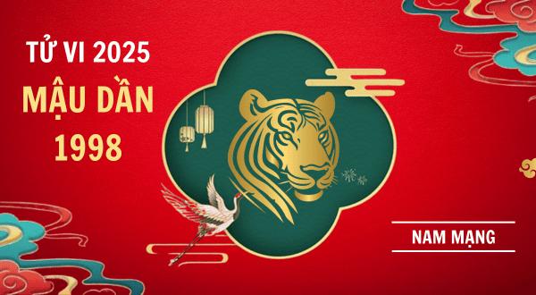 Tử vi tuổi Mậu Dần 1998 năm Ất Tỵ 2025 nam mạng