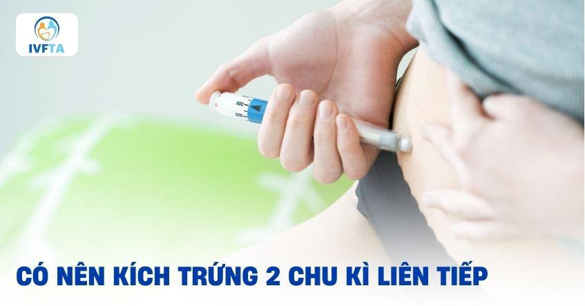 Có nên kích trứng 2 chu kì liên tiếp?
