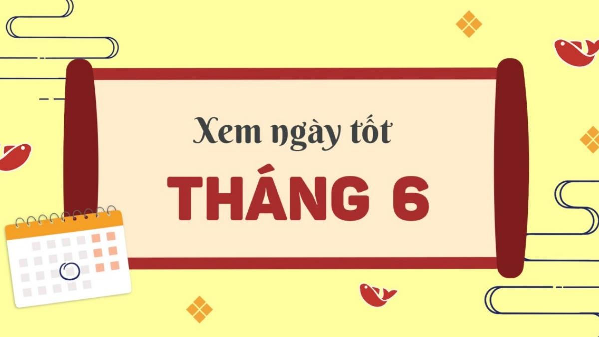 Ngày tốt tháng 6 năm 2023